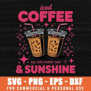 Iced Coffee And Sunshine All Day Every Day Summer Funny Svg Png