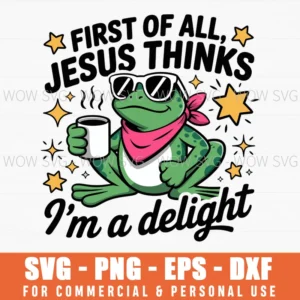 First Of All Jesus Thinks I'M A Delight Flog Frog Svg Png