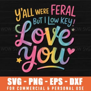 Funny Teacher Y'All Were Feral But I Lowkey Love You Svg Png