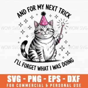 And For My Next Trick I’Ll Forget What I Was Doing Cat Funny Svg Png
