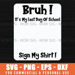 Student Signature Bruh It'S My Last Day Of School Sign My Svg Png