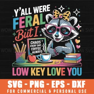 Y'All Were Feral But I Low Key Love You Funny Teacher Svg Png