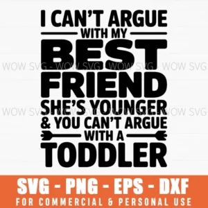 I Can'T Argue With My Best Friend Toddler Ladies Svg Png