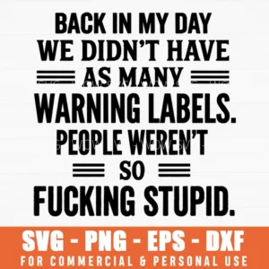 Back In My Day Warning Labels Sarcastic Quote Svg Png Funny Retro Humor Shirt Print File