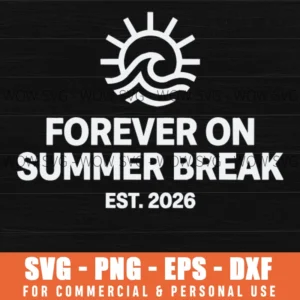 Forever On Summer Break Est 2026 Teacher Vacation Svg Png Summer School Out Gift Sublimation File