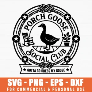 Gotta Go Dress My Goose Porch Goose Social Club Vintage Emblem Svg Png Files For Apparel And Decor