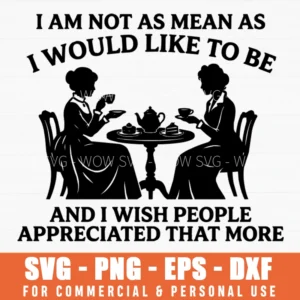 I Am Not As Mean As I Would Like To Be Sarcastic Victorian Women Tea Svg Png Embroidery Pattern Digital File