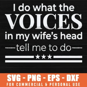 I Do What The Voices In My Wife's Head Tell Me To Do Shirt Svg Png Sarcastic Husband Funny Marriage Quote Gift