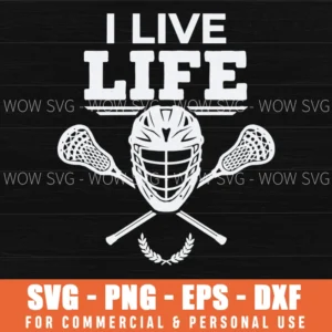 I Live Life Lacrosse Helmet Sticks Sport T-shirt Svg Png File For Athletes And Lacrosse Fans