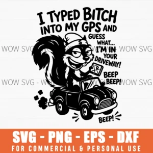 I Typed Bitch Into My Gps I Am In Your Driveway Squirrel Svg Png Funny Sarcastic Animal Humorous Illustration