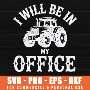 I Will Be In My Office Tractor Farmer Gift Svg Png Farm Life Apparel Cutting File