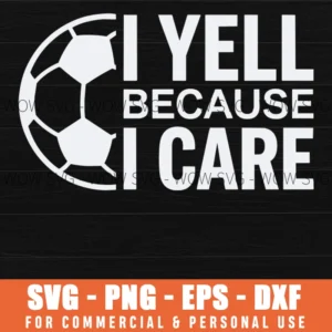 I Yell Because I Care Soccer Coach Gift Svg Png Soccer Ball Sports Quote Apparel Decal Iron On Transfer File