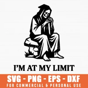 Im At My Limit Grim Reaper Dark Humor Existentialism Svg Png Illustrative Sarcastic Quote Apparel Sublimation