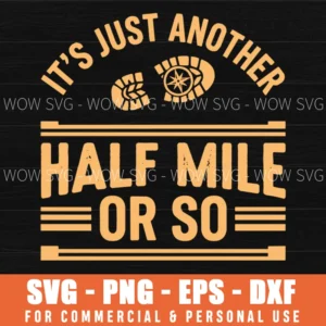 It's Just Another Half Mile Or So Hiking Quote Svg Png Runner Gift Trail Running Shirt File