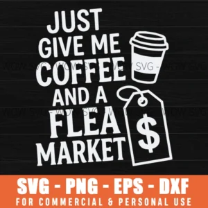 Just Give Me Coffee And A Flea Market Svg Png Coffee Cup Price Tag Thrifting Lover Shirt File