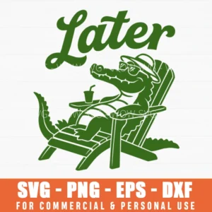 Later Alligator Relaxing In Chair Svg Png Summer Vacation Beach Trip Apparel Sublimation File