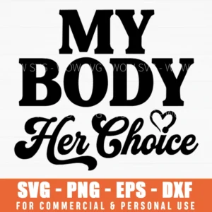 My Body Her Choice Feminist Quote Svg Png Files For Activism Apparel And Protest Signage
