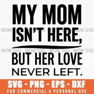 My Mom Isn't Here But Her Love Never Left Svg Png Memorial Gift Sympathy Keepsake Remembrance Quote File