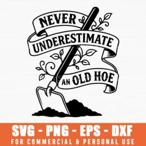 Never Underestimate An Old Hoe Garden Gift Sarcastic Humor Svg Png Vintage Tool Illustration For Shirt Mug