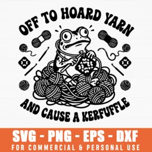 Off To Hoard Yarn And Cause A Kerfuffle Frog Crochet Svg Png Fiber Artist Gift Yarn Stash Humor Crafting Clipart