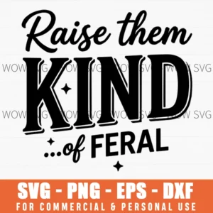 Raise Them Kind Of Feral Sarcastic Mom Shirt Svg Png Digital File For Diy Apparel Projects