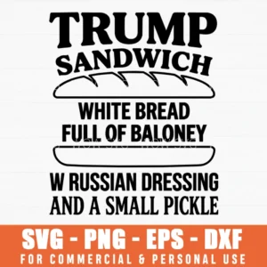 Trump Sandwich Full Of Baloney Sarcastic Political Quote Svg Png File For Funny Apparel And Stickers