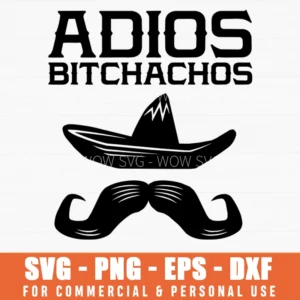 Adios Bitchachos Sombrero Mustache Western Mexican Theme Svg Png File
