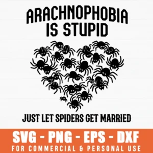 Arachnophobia Is Stupid Let Spiders Get Married Heart Insect Svg Png Dark Humor