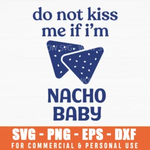 Do Not Kiss Me If I Am Nacho Baby Punny Food Slogan Svg Png Minimalist Illustration Apparel File