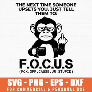 Focus Fck Off Cause Ur Stupid Sarcastic Monkey Svg Png Edgy Grumpy Humor Gift