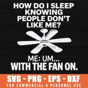 How Do I Sleep Knowing People Don't Like Me SVG – Ceiling Fan Joke