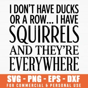 I Don't Have Ducks In A Row I Have Squirrels Everywhere Sarcastic Quote Svg Png Whimsical Wall Art Decor