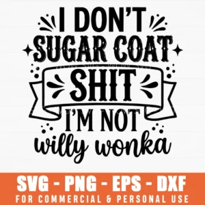 I Don't Sugar Coat Sh*t I'm Not Willy Wonka SVG – Banner Design