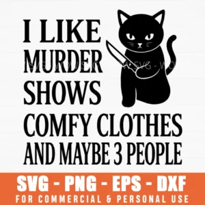 I Like Murder Shows Comfy Clothes And Maybe 3 People Cat Svg Png Sarcastic