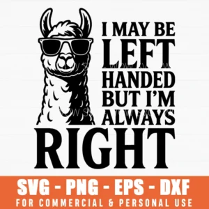 I May Be Left Handed But I Am Always Right Llama Svg Png Sarcastic