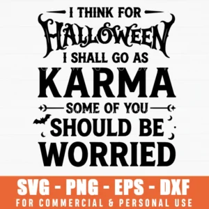 I Think For Halloween I Shall Go As Karma SVG – Sarcastic Halloween Quote
