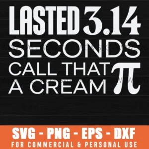 Lasted 3.14 Seconds Call That A Cream Pi Math Humor Svg Png Punny Teacher