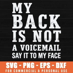 My Back Is Not A Voicemail Say It To My Face Sarcastic Quote Svg Png Assertive Typographic Wall Art Poster