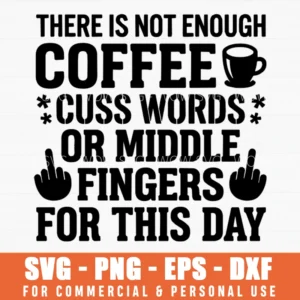 Not Enough Coffee Cuss Words Middle Fingers Sarcastic Shirt Svg Png Slogan Apparel For Coffee Lovers