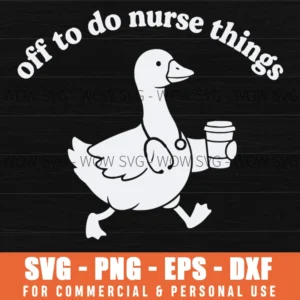 Off To Do Nurse Things Cartoon Goose Svg Png Healthcare Humor Medical Nursing Gift