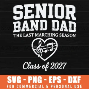 Senior Band Dad The Last Marching Season Class Of 2027 Svg Png Graduation Pride
