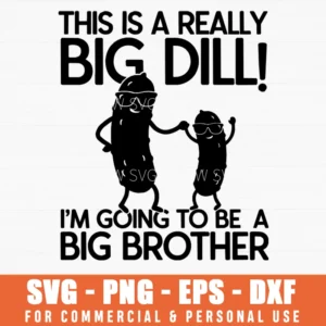 This Is A Really Big Dill Big Brother Announcement Svg Png Cartoon Pickle Sunglasses