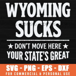 Wyoming Sucks Don't Move Here SVG – Your State's Great Design