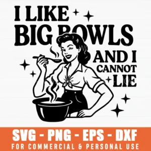 I Like Big Bowls And I Cannot Lie Vintage Pinup Cooking Retro Svg Png