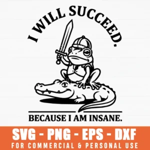 I Will Succeed Because I Am Insane Frog Warrior Alligator Mount Svg Png Illustration