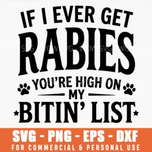 If I Ever Get Rabies Youre High On My Bitin List Svg Png Sarcastic