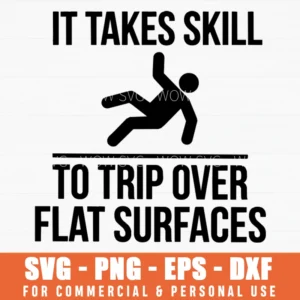 It Takes Skill To Trip Over Flat Surfaces SVG – Clumsy Humor