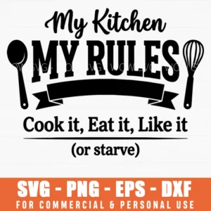 My Kitchen My Rules Cook It Eat It Or Starve Kitchen Decor Svg Png