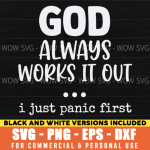 God Always Works It Out I Panic First SVG – Funny Faith Quote