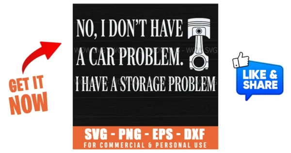 No I Dont Have A Car Problem I Have A Storage Problem Funny Svg - Wow SVG